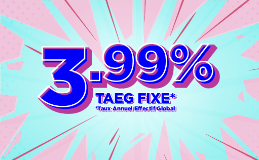 Crédit conso à 3,99% TAEG* (*Taux Annuel Effectif Global)
